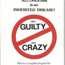 NOT GUILTY, NOT CRAZY ALCOHOLISM IS AN INHERITED DISEAS