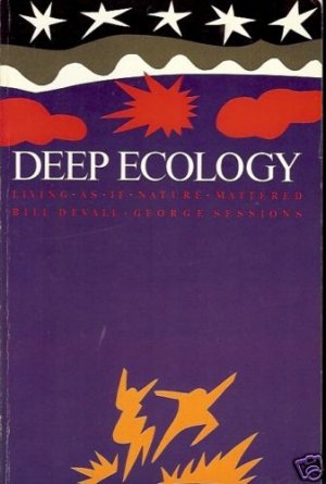 DEEP ECOLOGY LIVING AS IF NATURE MATTERED DEVALL & SESS