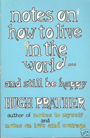 NOTES ON HOW TO LIVE IN THE WORLD & STILL BE HAPPY