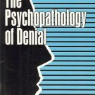 THE PSYCHOPATHOLOGY OF DENIAL DANIEL J. ANDESON PH.D.