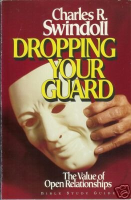 DROPPING YOUR GUARD By Charles R. Swindoll