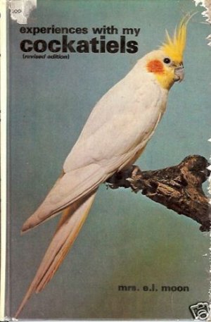 EXPERIENCES WITH MY COCKATIELS revised edition Moon