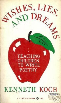 WISHES, LIES, AND DREAMS Teach Children Poetry Koch