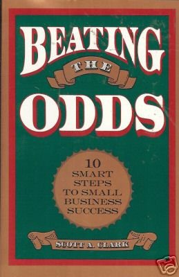 BEATING THE ODDS 10 smart steps to small business