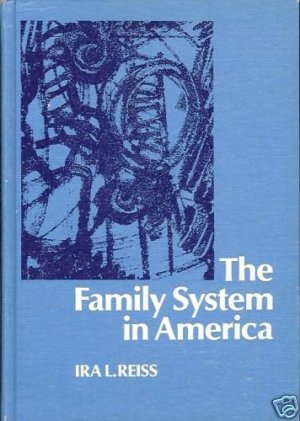 THE FAMILY SYSTEM IN AMERICA IRA L REISS