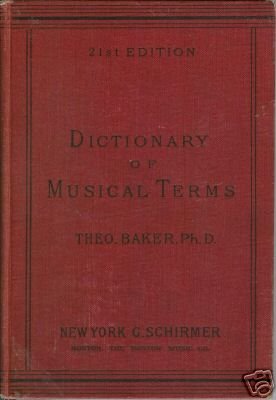 DICTIONARY OF MUSICAL TERMS 21st edition by T. Baker
