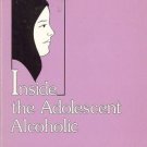 INSIDE THE ADOLESCENT ALCOHOLIC By Ann Marie Krupski