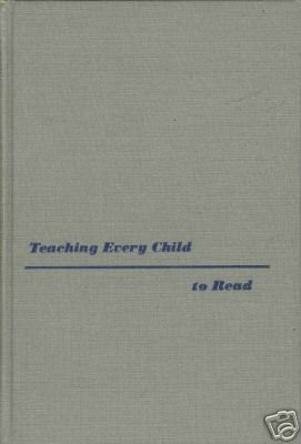 TEACHING EVERY CHILD TO READ By Kathleen B. Hester 1955