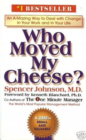 WHO MOVED MY CHEESE? by Spencer Johnson 1998
