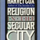 RELIGION IN THE SECULAR CITY By Harvey Cox