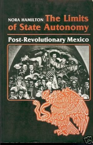 THE LIMITS  OF STATE AUTONOMY POST-REVOLUTIONARY MEXIC