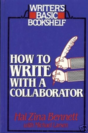 HOW TO WRITE WITH  A COLLABORATOR HAL ZINA BENNET