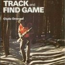 HOW TO TRACK AND FIND GAME By Clyde Ormond