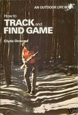 HOW TO TRACK AND FIND GAME By Clyde Ormond