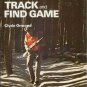 HOW TO TRACK AND FIND GAME By Clyde Ormond