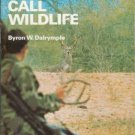 HOW TO CALL WILDLIFE By Byron W. Dalrymple