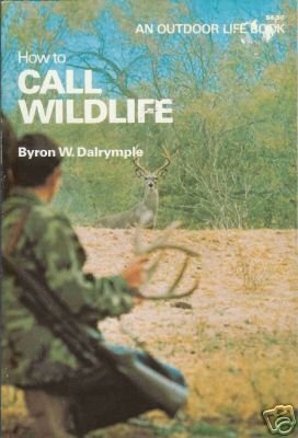 HOW TO CALL WILDLIFE By Byron W. Dalrymple
