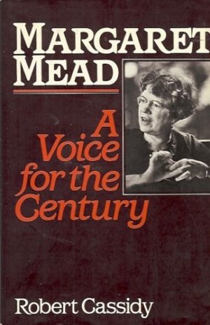 MARGARET MEAD A VOICE FOR THE C ENTURY ROBERT CASSIDY