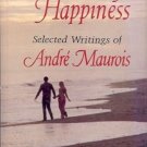 THE ART OF HAPPINESS SELECTED WRITINGS OF ANDRE MAUROIS