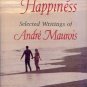 THE ART OF HAPPINESS SELECTED WRITINGS OF ANDRE MAUROIS