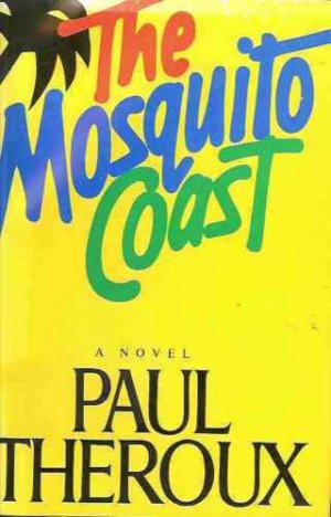 THE MOSQUITO COAST A NOVEL PAUL THEROUX