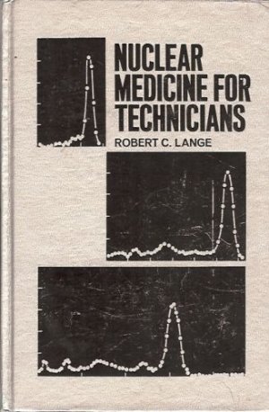 NUCLEAR MEDICINE FOR TECHNICIANS BY ROBERT C. LANGE