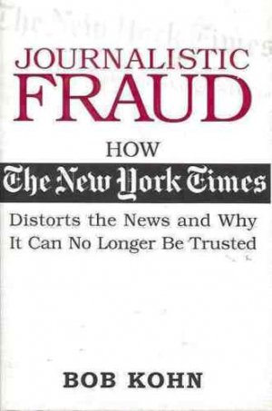 JOURNALISTIC FRAUD HOW THE NEW YORK TIMES DISTORTS NEWS