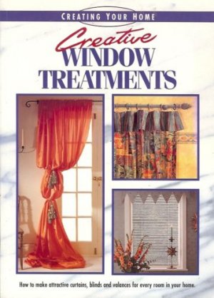 CREATING YOUR HOME CREATIVE WINDOW TREATMENTS