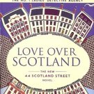LOVE OVER SCOTLAND THE NEW 44 SCOTLAND STREET NOVEL