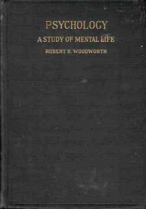 PSYCHOLOGY A STUDY OF MENTAL LIFE ROBERT S. WOODWORTH