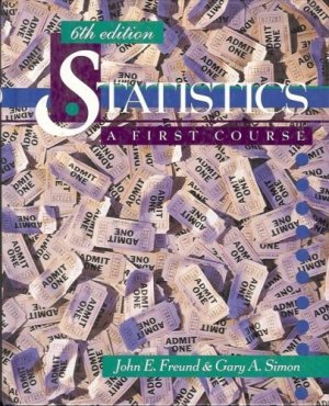 STATISTICS A FIRST COURSE 6TH EDITION BY FREUND & SIMON