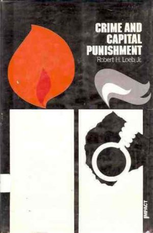 CRIME  AND CAPITAL PUNISHMENT ROBERT H. LOEB, JR
