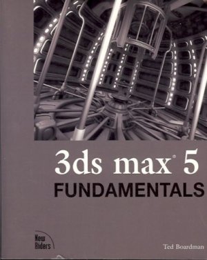 3DS MAX 5 FUNDAMENTALS BY TED BOARDMAN