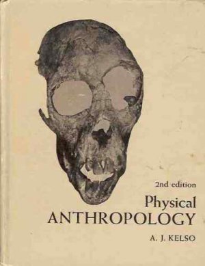 PHYSICAL ANTHROPOLOGY 2ND EDITION A.J. KELSO