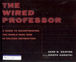 THE WIRED PROFESSOR GUIDE TO INCORPORATING WORLD WIDE W