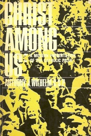 CHRIST AMONG US A MODERN PRESENTATION OF THE CATHOLIC F