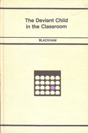 THE DEVIANT CHILD IN THE CLASSROOM BY BLACKHAM