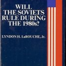 WILL THE SOVIETS RULE DURING THE 1980s? LaRouche, Jr.