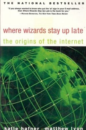WHERE WIZARDS STAY UP LATE THE ORIGINS OF THE INTERNET