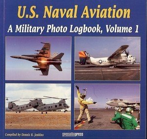 U.S. NAVAL AVIATION A MILITARY PHOTO LOGBOOK VOLUME 1 DENNIS R. JENKINS