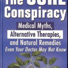 THE CURE CONSPIRANCY MEDICAL MYTHS ALTERNATIVE THERAPIES & NATURAL REMEDIES