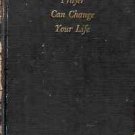 PRAYER CAN CHANGE YOUR LIFE EXPERIMENTS & TECHNIQUES IN