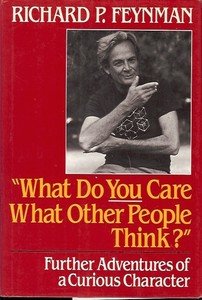 WHAT DO YOU CARE WHAT OTHER PEOPLE THINK? FURTHER ADVENTURES OF A CURIOUS CHARAC