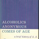 ALCOHOLICS ANONYMOUS COMES OF AGE A BRIEF HISTORY OF A.A.