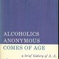 ALCOHOLICS ANONYMOUS COMES OF AGE A BRIEF HISTORY OF A.A.