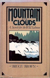 MOUNTAIN IN THE CLOUDS A SEARCH FOR THE WILD SALMON