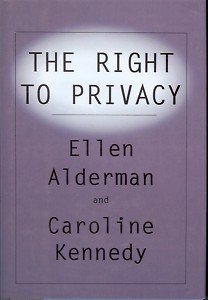 THE RIGHT TO PRIVACY KENNEDY AND ALDERMAN