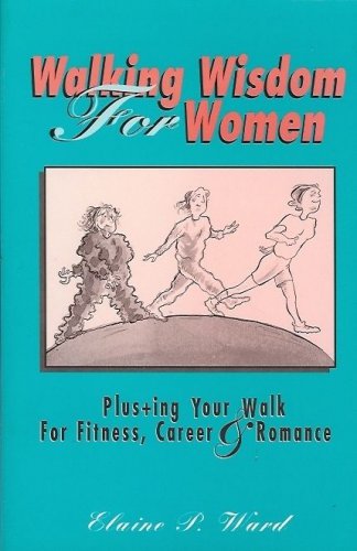 WALKING WISDOM FOR WOMEN BY ELAINE P. WARD