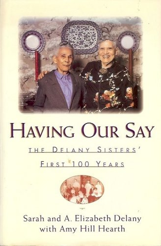 HAVING OUR SAY THE DELANY SISTERS' FIRST 100 YEARS