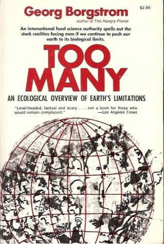 TOO MANY AN ECOLOGICAL OVERVIEW OF EARTH'S LIMITATIONS BY BORGSTROM